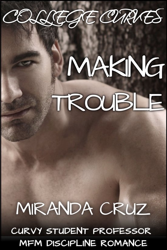 College Curves: Making Trouble (Curvy Student Professor MFM Discipline Romance)