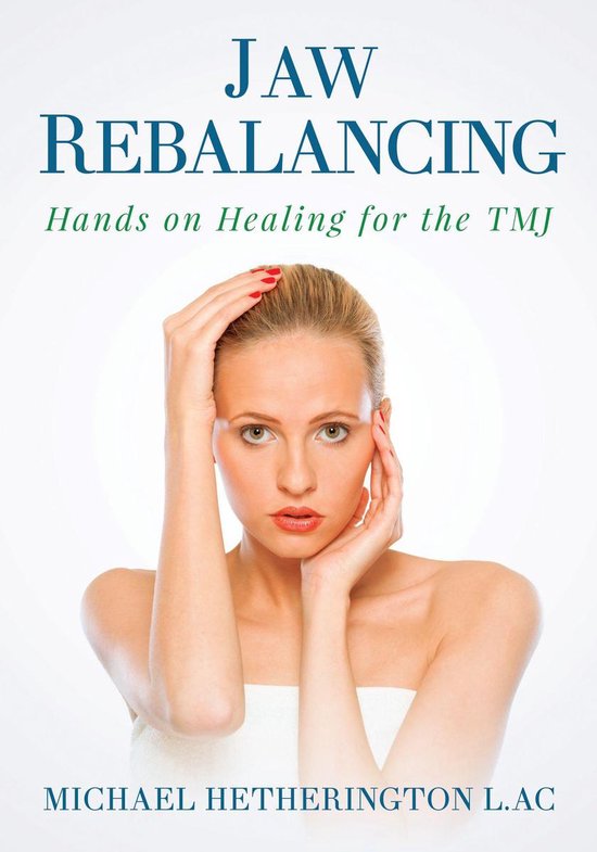 Jaw Rebalancing: Hands on Healing for the TMJ