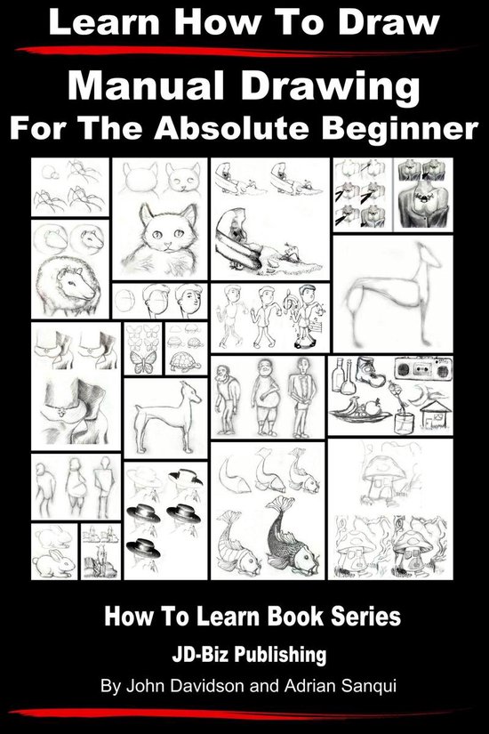 Learn to Draw 1 - Learn to Draw: Manual Drawing - for the Absolute Beginner