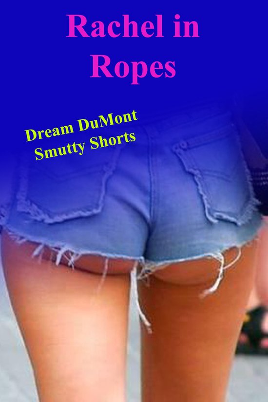 Dream DuMont's Smutty Shorts - Rachel in Ropes