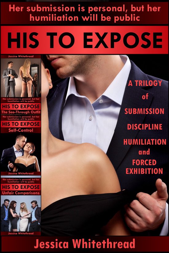 His to Expose: A Trilogy of Submission, Discipline, Humiliation, and Forced Exhibition