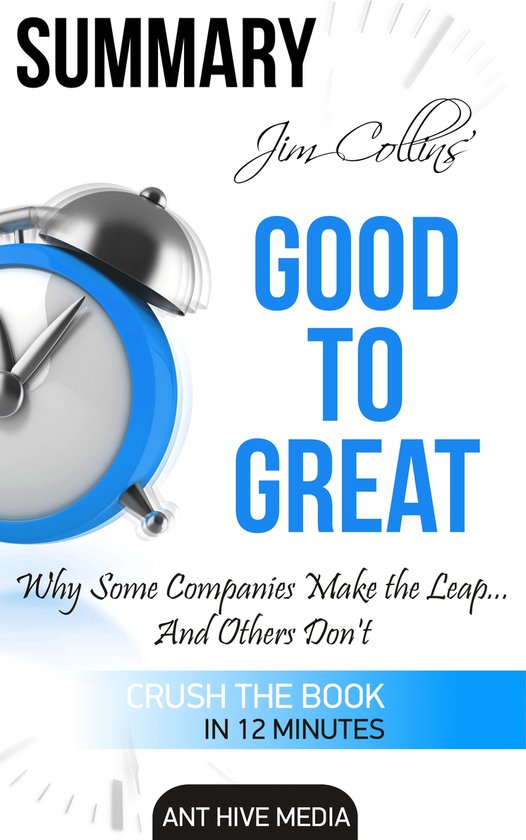 Jim Collins' Good to Great Why Some Companies Make the Leap … And Others Don’t Summary