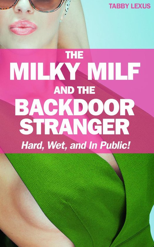 The Milky MILF and the Backdoor Stranger