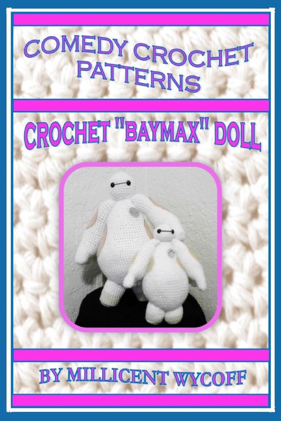 Comedy Crochet Patterns: Crochet Baymax Doll