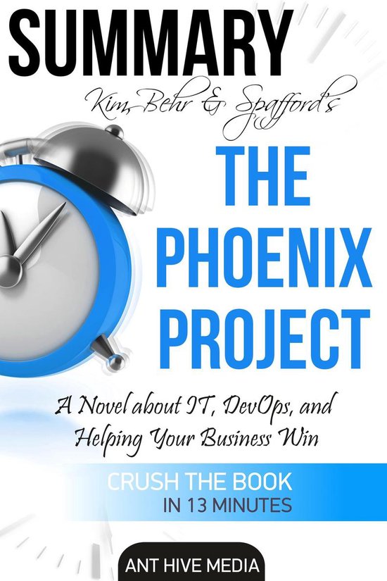 Kim, Behr & Spafford’s The Phoenix Project: A Novel about IT, DevOps, and Helping Your Business Win Summary