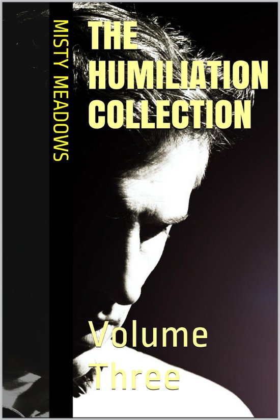 The Humiliation Collection: Volume Three (Femdom, Humiliation)