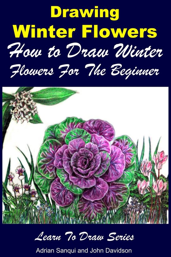 Learn to Draw - Drawing Winter Flowers: How to Draw Winter Flowers For the Beginner