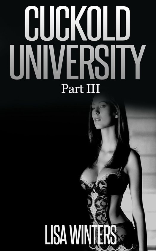 Cuckold University Part III (Feminization Chastity Erotica)