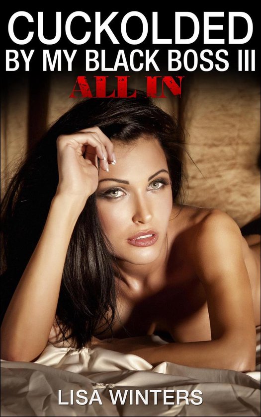 Cuckolded By My Black Boss III: All In