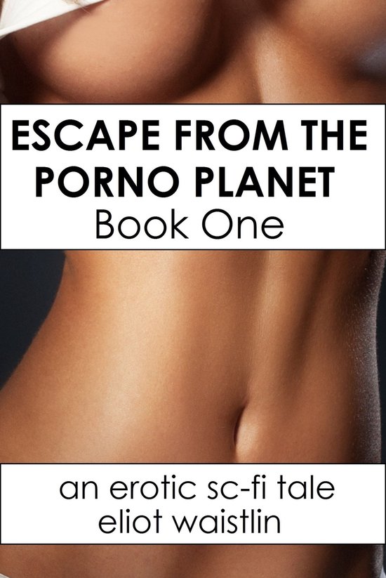 Escape From the Porno Planet Book One