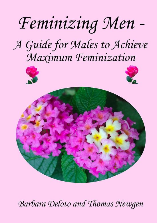 Feminizing Men: A Guide for Males to Achieve Maximum Feminization