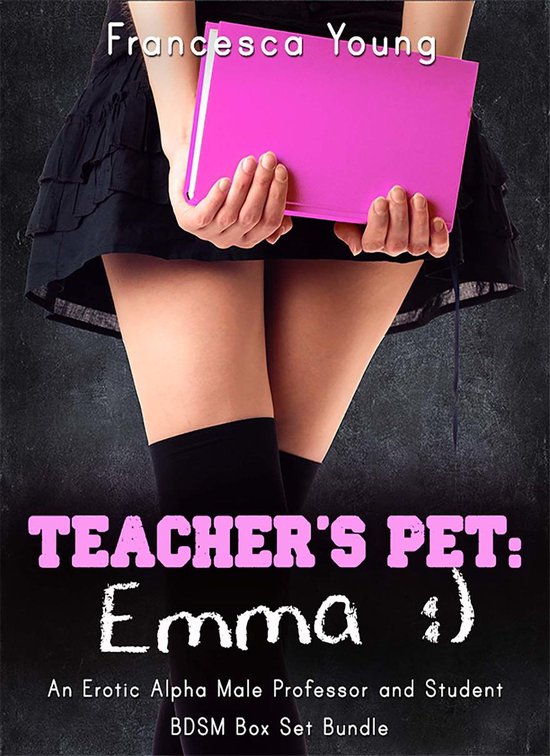 Teacher's Pet: Emma - An Erotic Alpha Male Professor and Student BDSM Romance Box Set Bundle