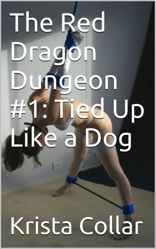 The Red Dragon Dungeon #1: Tied Up Like a Dog