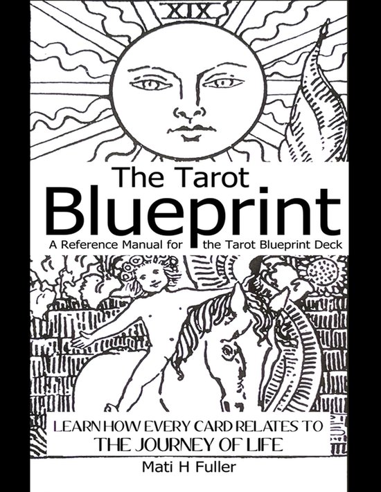 The Tarot Blueprint: Learn How Every Card Relates to the Journey of Life, a Reference Manual for the Tarot Blueprint Deck