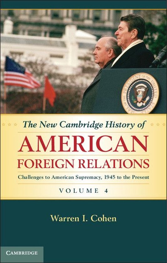 The New Cambridge History of American Foreign Relations - The New Cambridge History of American Foreign Relations: Volume 4, Challenges to American Primacy, 1945 to the Present