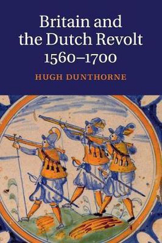 Britain and the Dutch Revolt, 1560–1700