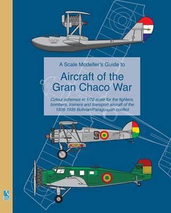 A Scale Modeller's Guide to Aircraft of the Gran Chaco War