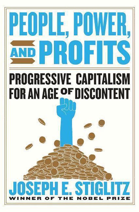 People, Power, and Profits – Progressive Capitalism for an Age of Discontent