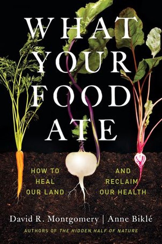 What Your Food Ate: How to Restore Our Land and Reclaim Our Health