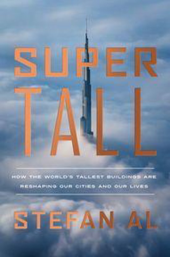 Supertall: How the World's Tallest Buildings Are Reshaping Our Cities and Our Lives