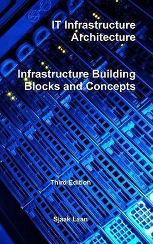 It Infrastructure Architecture - Infrastructure Building Blocks and Concepts Third Edition