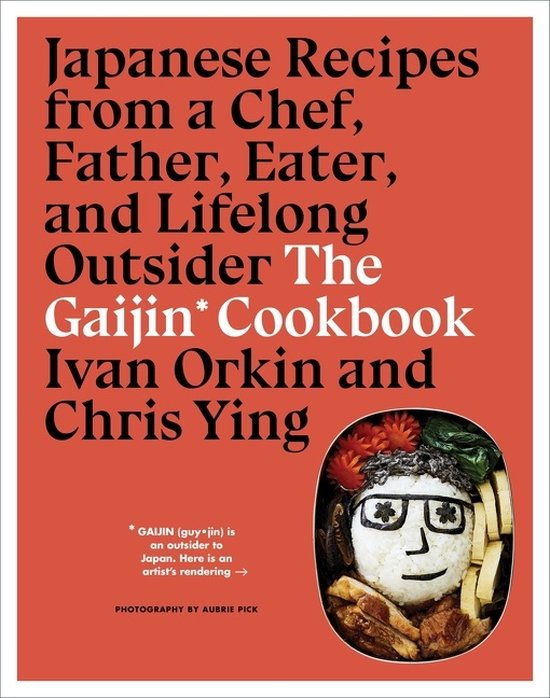 Gaijin Cookbook, The Japanese Recipes from a Chef, Father, Eater, and Lifelong Outsider