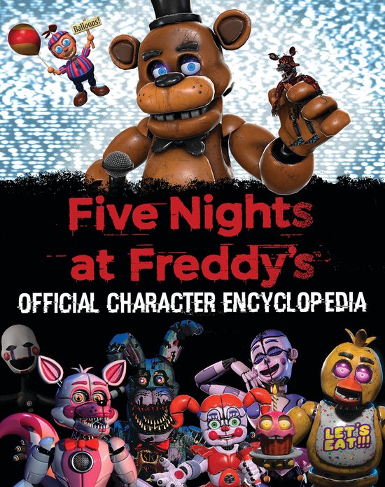 Five Nights At Freddy's - Five Nights at Freddy's Character Encyclopedia (An AFK Book)