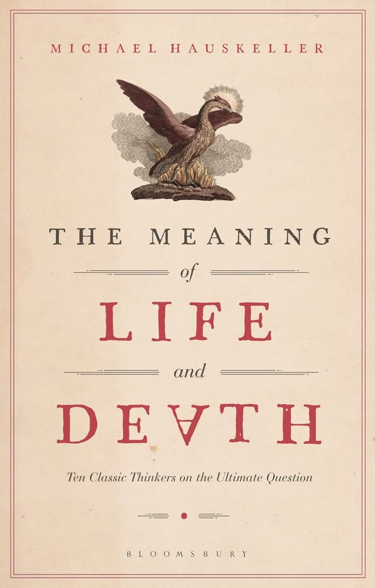 The Meaning of Life and Death Ten Classic Thinkers on the Ultimate Question