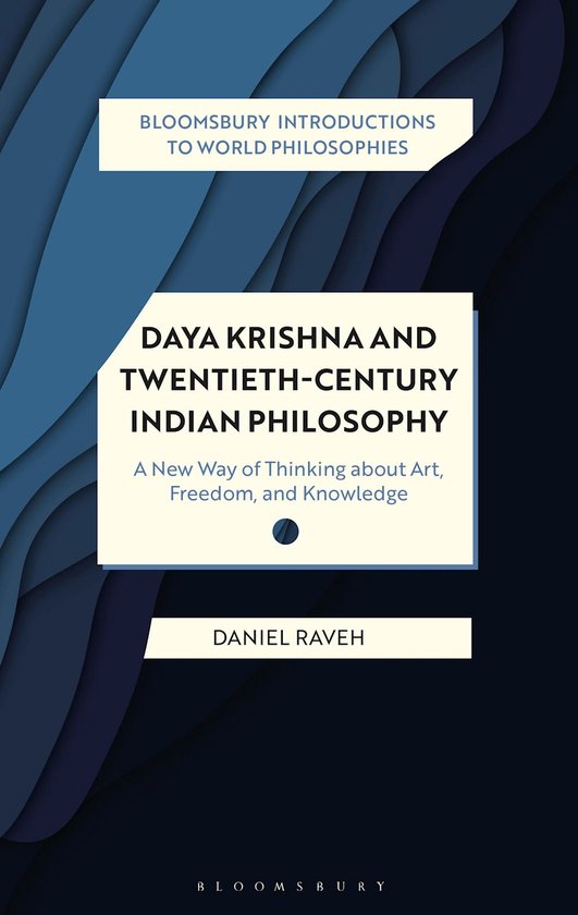 Daya Krishna and TwentiethCentury Indian Philosophy A New Way of Thinking about Art, Freedom, and Knowledge Bloomsbury Introductions to World Philosophies