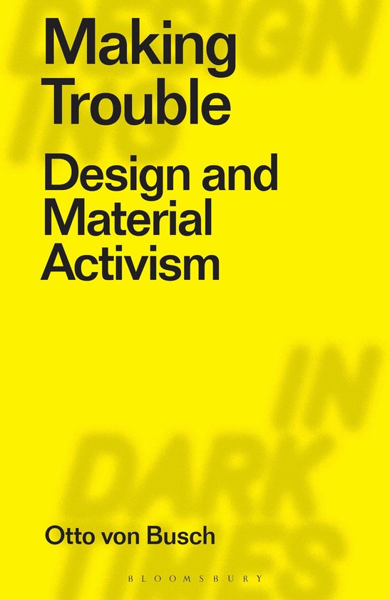 Designing in Dark Times- Making Trouble