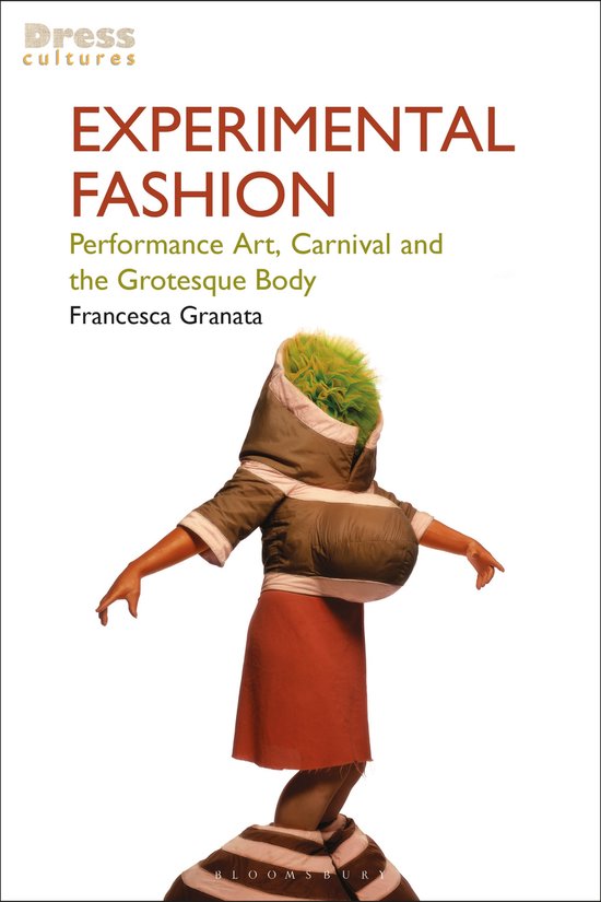 Experimental Fashion Performance Art, Carnival and the Grotesque Body Dress Cultures