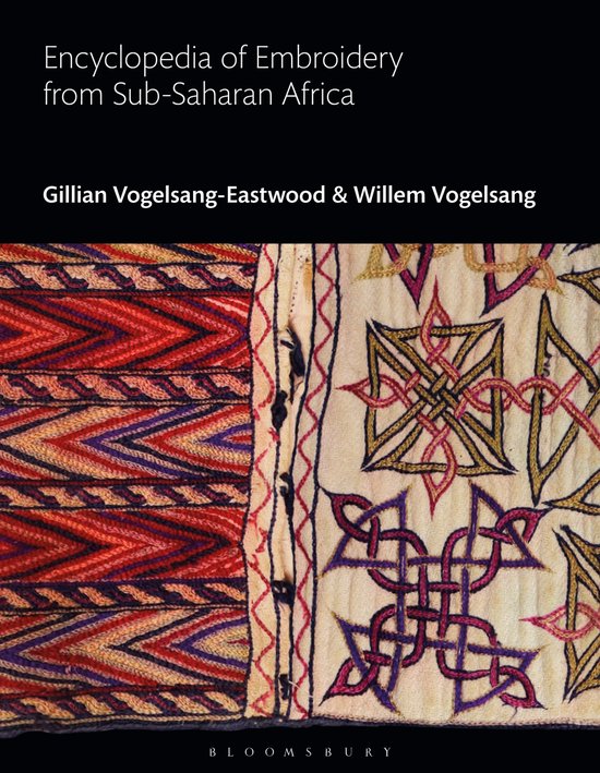 Bloomsbury World Encyclopedia of Embroidery- Encyclopedia of Embroidery from Sub-Saharan Africa