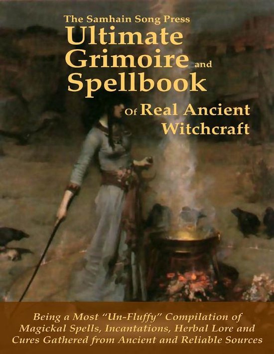 The Samhain Song Press Ultimate Grimoire and Spellbook of Real Ancient Witchcraft