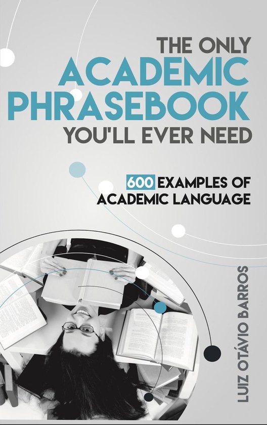 The Only Academic Phrasebook You'll Ever Need: 600 Examples of Academic Language