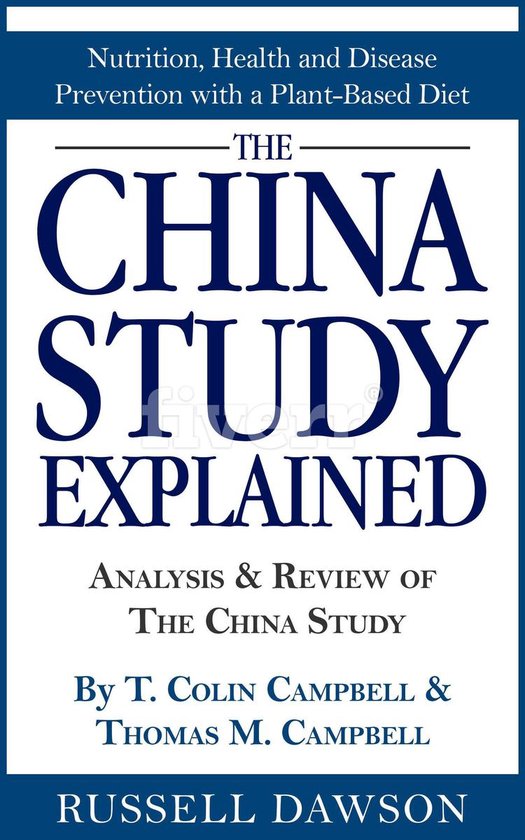 The China Study Explained: Analysis & Review of The China Study By T. Colin Campbell & Thomas M. Campbell