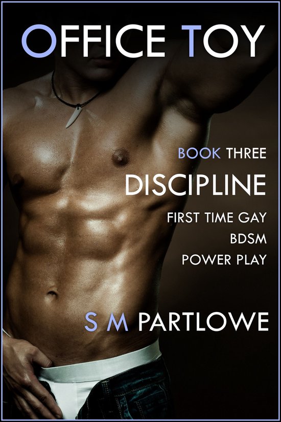 Office Toy - Discipline : First Time Gay BDSM Power Play (Series Book Three)