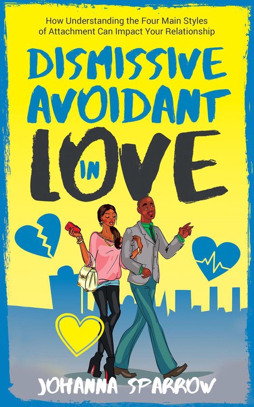 Dismissive Avoidant in Love: How Understanding the Four Main Styles of Attachment Can Impact Your Relationship