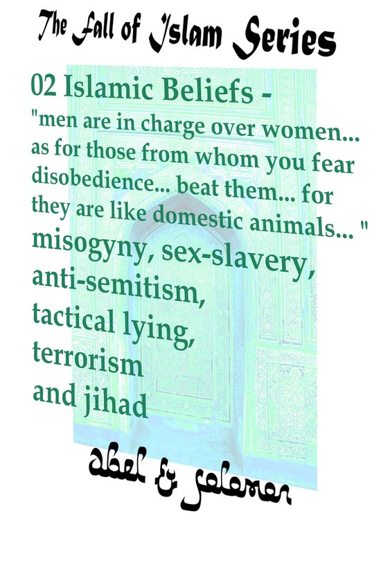 The Fall of Islam 2 - Islamic Beliefs Men Are In Charge Over Women.. as for Those From Whom You Fear Disobedience.. Beat Them.. For They Are Like Domestic Animals..  Misogyny, Sex-slavery, Anti-Semitism, Terrorism Jihad