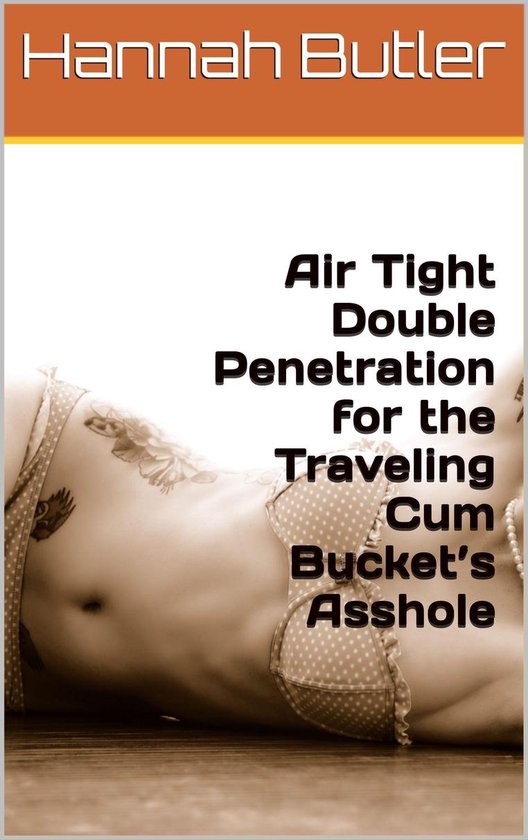 Air Tight Double Penetration for the Traveling Cum Bucket’s Asshole