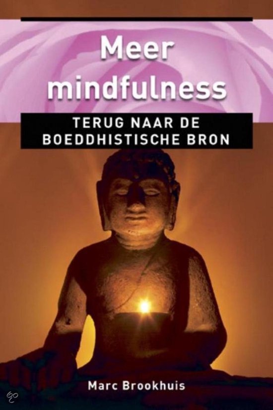 Oosterse filosofie - Meer Mindfulness, terug naar de boeddhistische bron