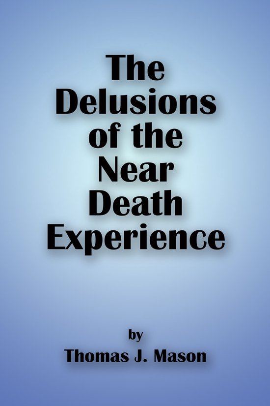 The Delusions of the Near Death Experience