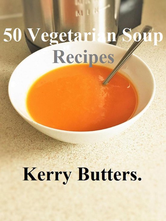 Recipe Books. - 50 Vegetarian Soup Recipes.