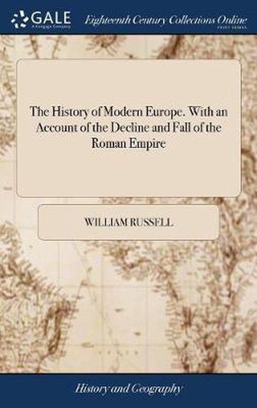 The History of Modern Europe. With an Account of the Decline and Fall of the Roman Empire