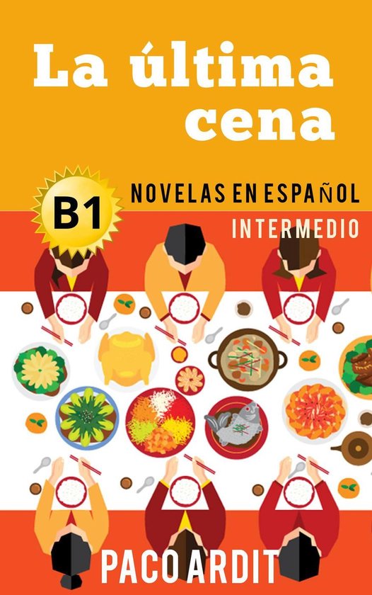 Spanish Novels Series 15 - La última cena - Novelas en español para intermedios (B1)