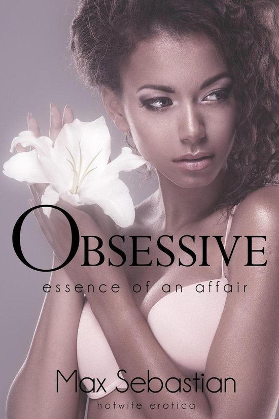 Obsessive 1 - Obsessive: Essence of an Affair