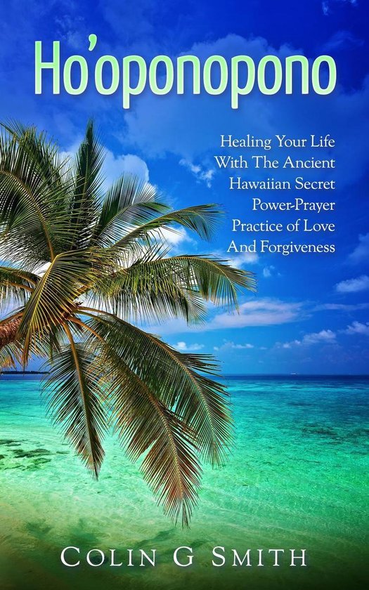 How To Love Yourself 2 - Ho’oponopono Book: Healing Your Life With The Ancient Hawaiian Secret Power-Prayer Practice of Love And Forgiveness