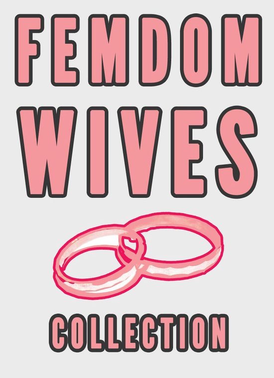 Femdom Wives Collection (Femdom Marriage Stories FLR Sissy Cuckolding)