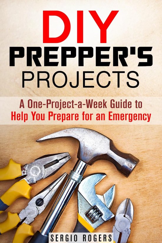 Prepper's Guide - DIY Prepper’s Projects: A One-Project-a-Week Guide to Help You Prepare for an Emergency