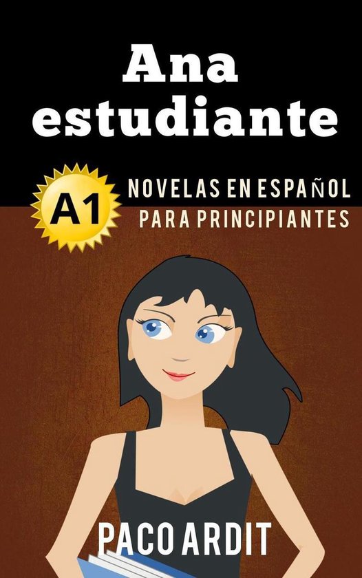 Spanish Novels Series 1 - Ana estudiante - Novelas en español para principiantes (A1)