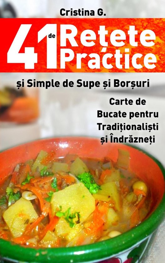 Retete Culinare 3 - 41 de Retete Practice si Simple de Supe si Borsuri